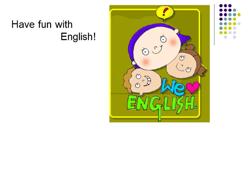 Have fun with    English!